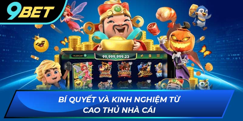 Kinh nghiệm săn hũ từ chuyên gia 9BET