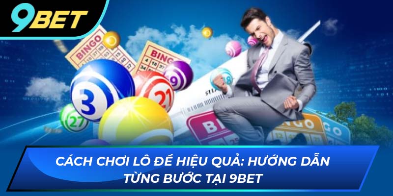 Cách chơi lô đề 9bet