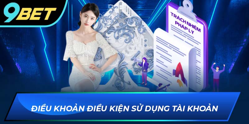 Điều khoản điều kiện áp dụng cho việc sử dụng tài khoản 9BET