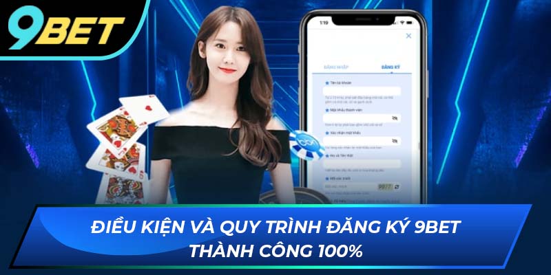 Những điều kiện và quy định cần biết khi đăng ký 9BET