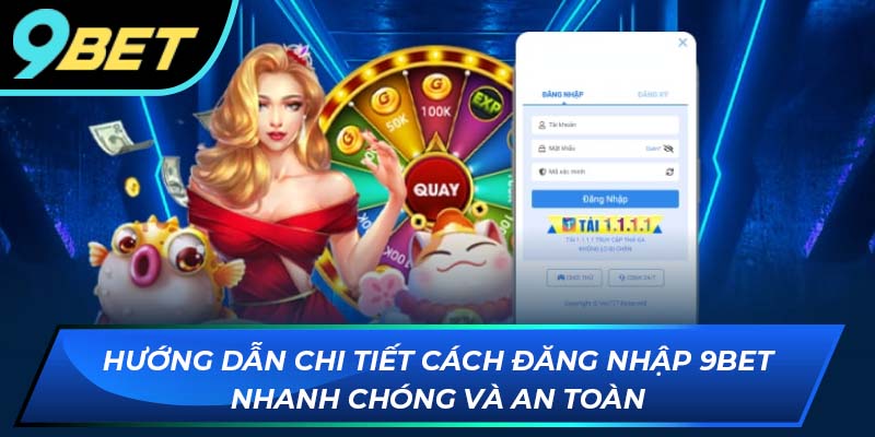 Hướng dẫn chi tiết cách đăng nhập 9BET