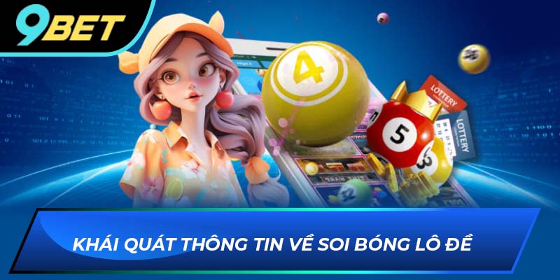Khái quát thông tin về soi bóng lô đề