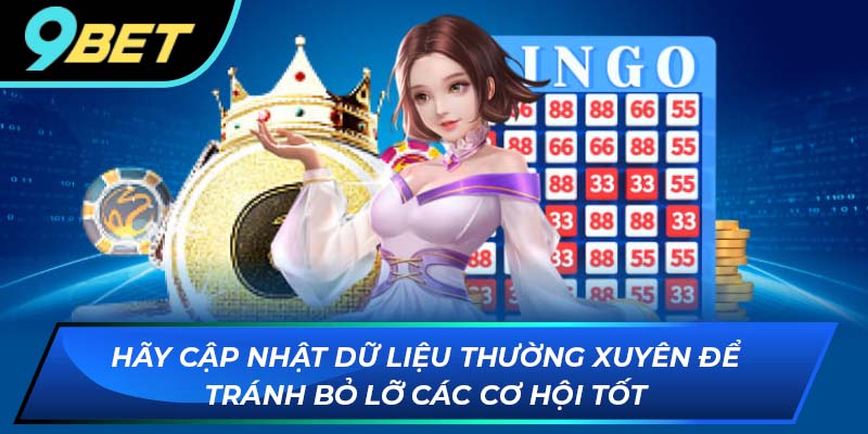 Hãy cập nhật dữ liệu thường xuyên để tránh bỏ lỡ các cơ hội tốt