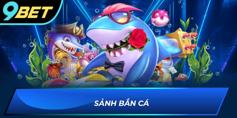 Sảnh bắn cá 9BET - Thế giới đại dương đầy hấp dẫn
