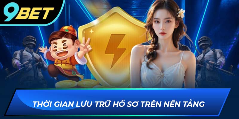 Thời gian lưu trữ dữ liệu ở 9BET