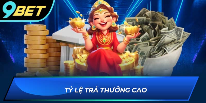 Tỷ lệ trả thưởng cao cùng mức hoàn trả cực lớn