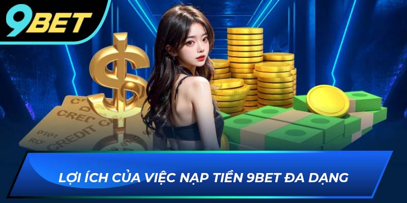 Sự đa dạng trong phương thức nạp tiền 9BET
