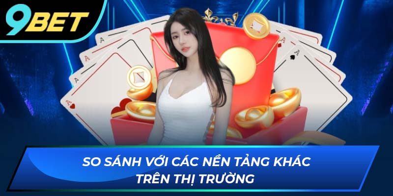 So sánh khuyến mãi 9BET với các nền tảng khác