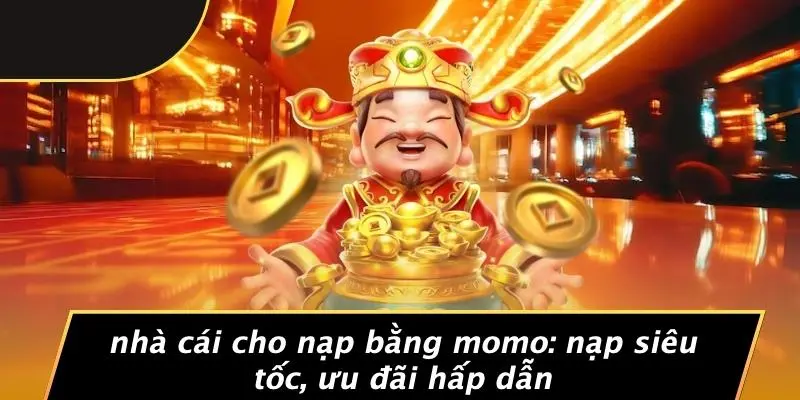 Nhà cái cho nạp bằng Momo